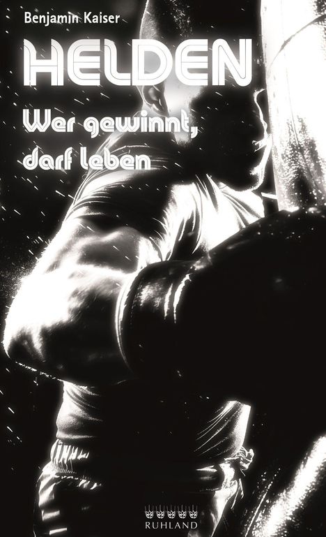 Text oben: "Benjamin Kaiser". Groß: "HELDEN". Darunter: "Wer gewinnt, darf leben." Unten: "RUHLAND" mit stilisierten Masken.
