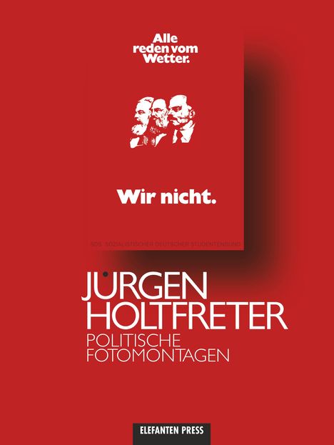 "Alle reden vom Wetter. Wir nicht." zeigt drei Männerprofile. Unten: "Jürgen Holtfreter Politische Fotomontagen" und "Elefanten Press".