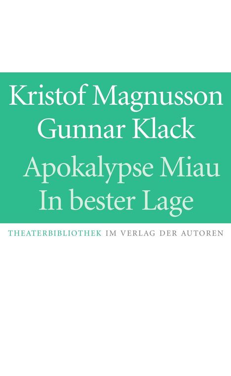 „Kristof Magnusson, Gunnar Klack: Apokalypse Miau, In bester Lage.“ Unten: „THEATERBIBLIOTHEK IM VERLAG DER AUTOREN“.
