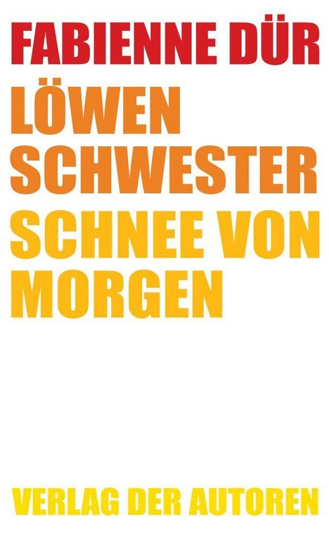Roter Text: "FABIENNE DÜR". Orange/gelber Text: "LÖWEN SCHWESTER SCHNEE VON MORGEN". Gelber Text: "VERLAG DER AUTOREN".