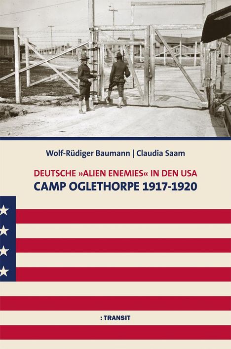 Wolf-Rüdiger Baumann: Deutsche 'Alien Enemies' in den USA. Camp Oglethorpe 1917 - 1920, Buch