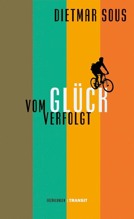 „Dietmar Sous, vom Glück verfolgt, Erzählungen, Transit“. Silhouette eines Radfahrers vor farbigen Streifen.