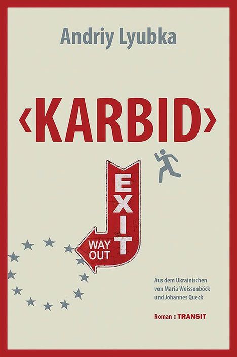 Andriy Lyubka, KARBID, EXIT WAY OUT. Aus dem Ukrainischen von Weissenböck und Queck. Roman: TRANSIT. Pfeil, EU-Sterne, Figur.
