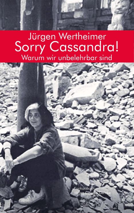 Jürgen Wertheimer: Sorry Cassandra! Warum wir unbelehrbar sind, Buch