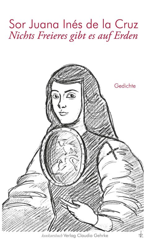 Sor Juana Inés de la Cruz: Nichts Freieres gibt es auf Erden, Buch