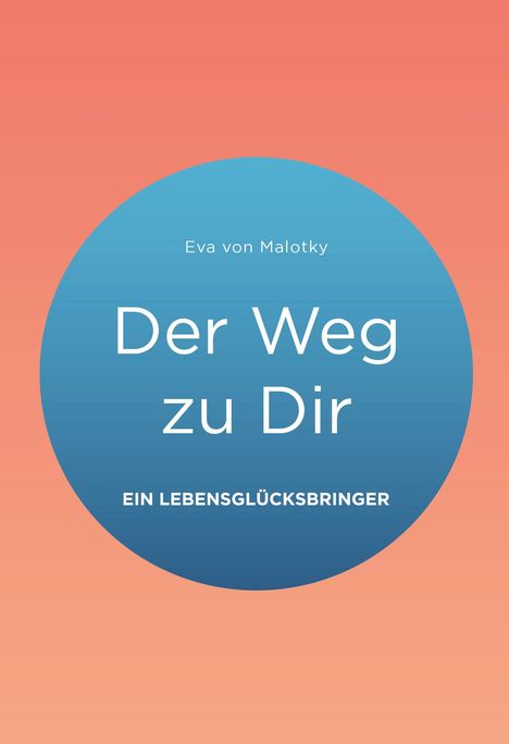 Ein blauer Kreis mit Text: „Eva von Malotky, Der Weg zu Dir, Ein Lebensglücksbringer“ auf orangefarbenem Hintergrund.
