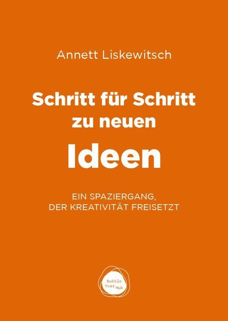 Anett Liskewitsch: Schritt für Schritt zu neuen Ideen. Ein Spaziergang, der Kreativität freisetzt. Oranger Hintergrund.