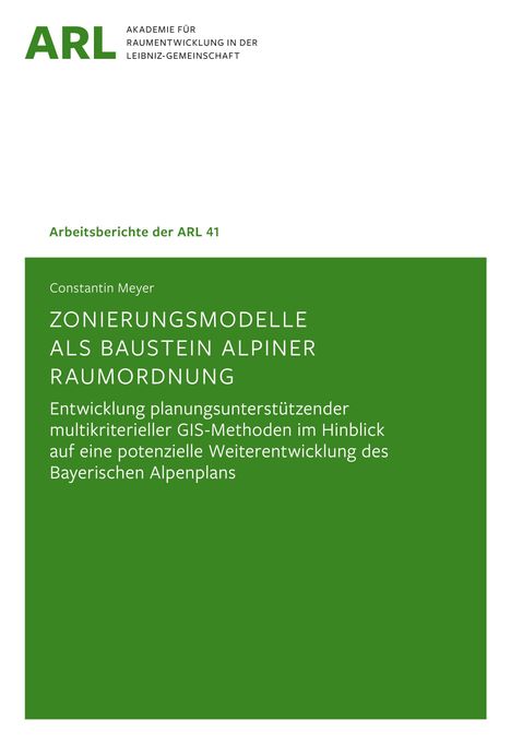 Arbeitsberichte der ARL 41. Zonierungsmodelle als Baustein alpiner Raumordnung. Text auf grünem Hintergrund. Logo oben.