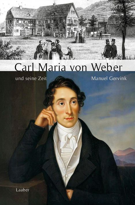 Text: "Carl Maria von Weber und seine Zeit", "Manuel Gervink", "Laaber". Unten ist ein Gemälde eines nachdenklichen Mannes.