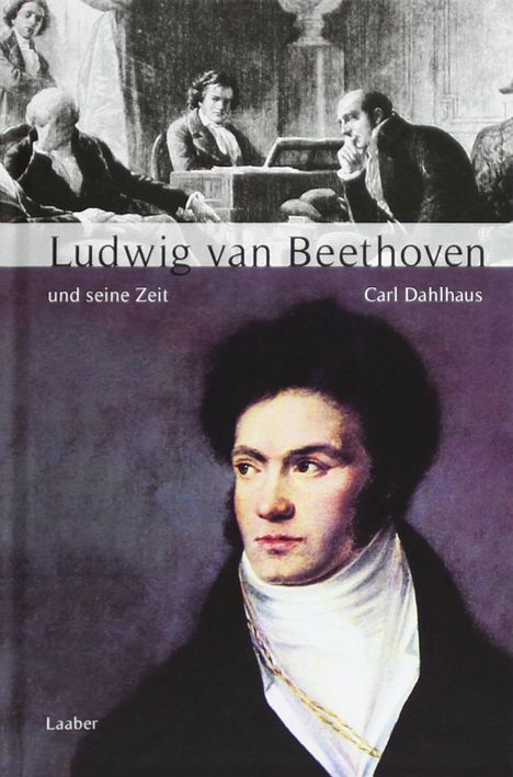Carl Dahlhaus: Große Komponisten und ihre Zeit. Ludwig van Beethoven und seine Zeit, Buch