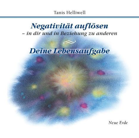 Tanis Helliwell: Negativität auflösen - in dir und in Beziehung zu anderen/ Deine Lebensaufgabe, CD