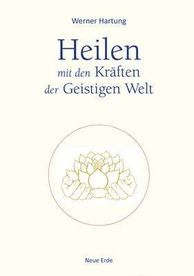 Werner Hartung: Heilen mit den Kräften der Geistigen Welt, Buch