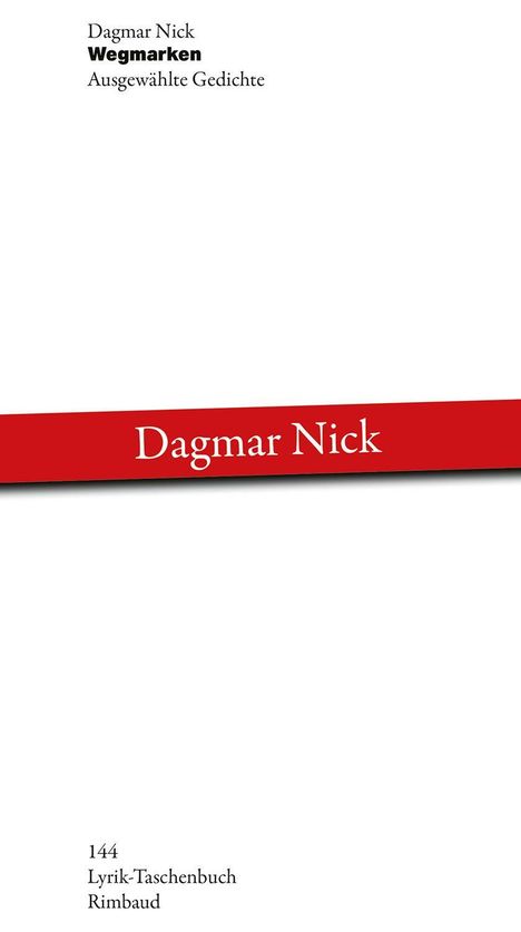 „Dagmar Nick. Wegmarken. Ausgewählte Gedichte.“ steht oben. Unten „144 Lyrik-Taschenbuch Rimbaud“. Ein roter Streifen mit „Dagmar Nick“.
