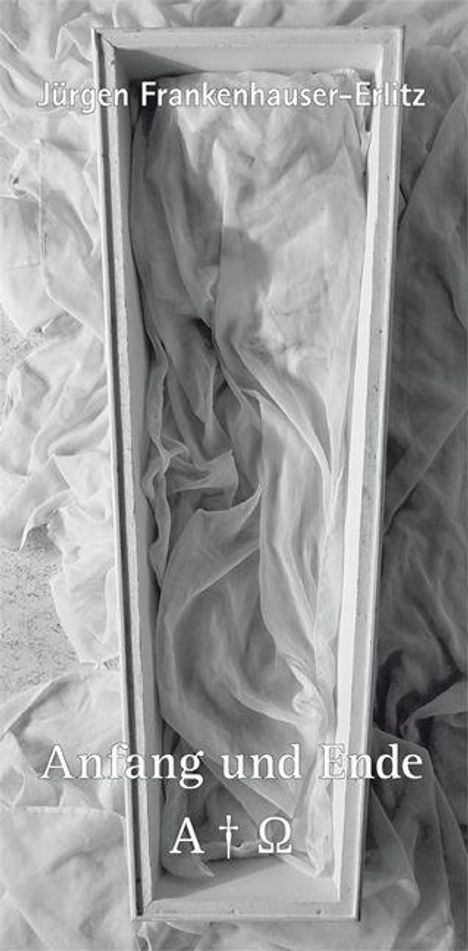 Text: "Jürgen Frankenhauser-Erlitz", "Anfang und Ende", "A † Ω". Ein abstraktes Kunstwerk zeigt drapierten Stoff in einem Rahmen.