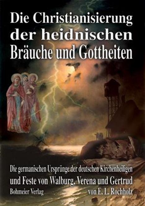 Ernst Ludwig Rochholz: Die Christianisierung der heidnischen Bräuche und Gottheiten, Buch
