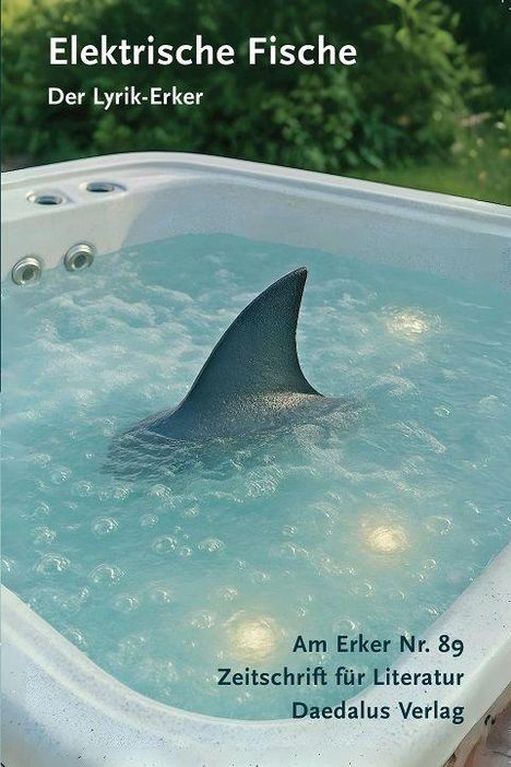 "Elektrische Fische, Der Lyrik-Erker, Am Erker Nr. 89, Zeitschrift für Literatur, Daedalus Verlag." Eine Haifischflosse in einem Whirlpool.