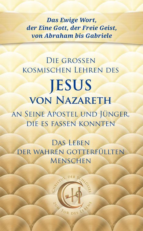 Gabriele: Die großen kosmischen Lehren des Jesus von Nazareth an Seine Apostel und Jünger, die es fassen konnten, Buch