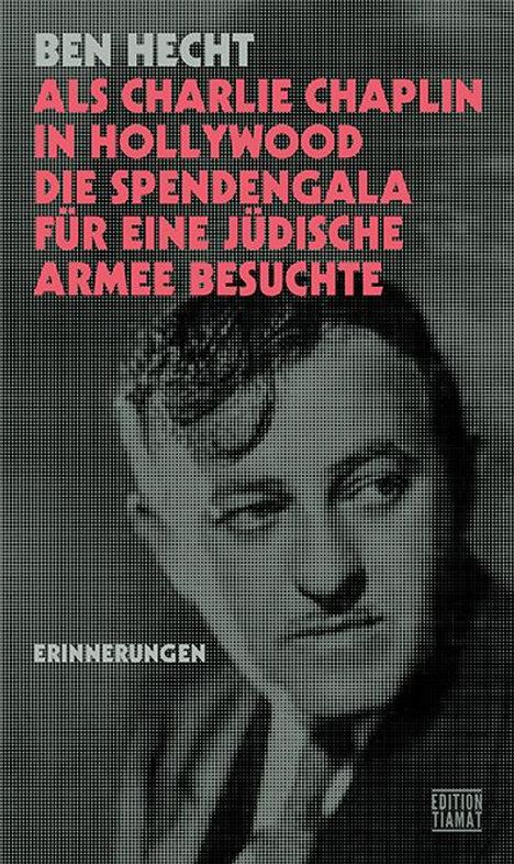 Ben Hecht: Als Charlie Chaplin in Hollywood die Spendengala für eine jüdische Armee besuchte, Buch