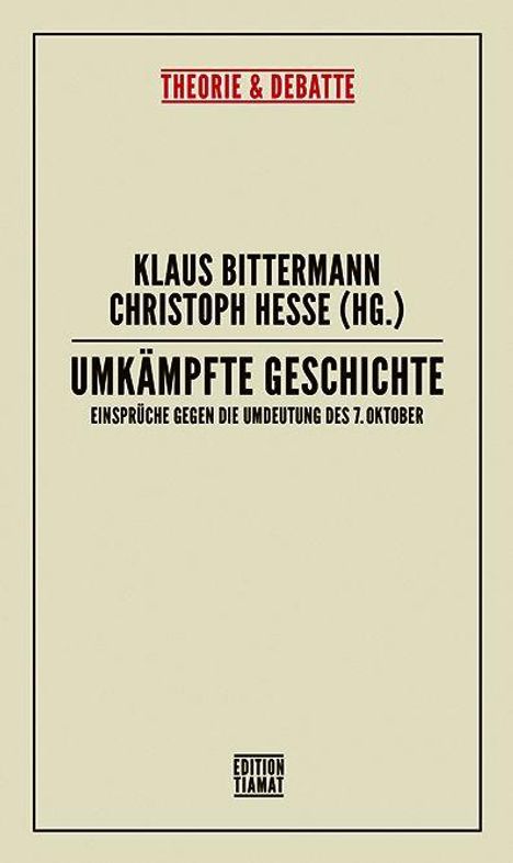 "Theorie & Debatte. Klaus Bittermann, Christoph Hesse (Hg.). Umkämpfte Geschichte. Einsprüche gegen die Umdeutung des 7. Oktober."