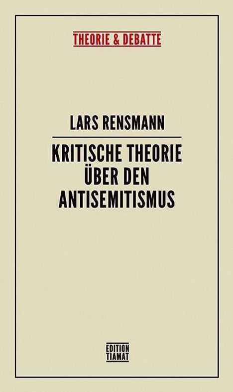 Oben mittig steht "THEORIE & DEBATTE" in Rot. Darunter der Titel "KRITISCHE THEORIE ÜBER DEN ANTISEMITISMUS" von Lars Rensmann.