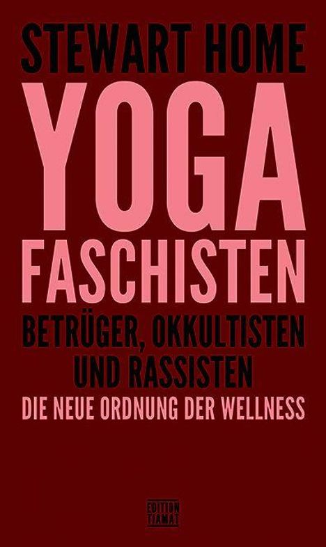 STEWART HOME, YOGA, FASCHISTEN, BETRÜGER, OKKULTISTEN UND RASSISTEN, DIE NEUE ORDNUNG DER WELLNESS; roter Hintergrund.