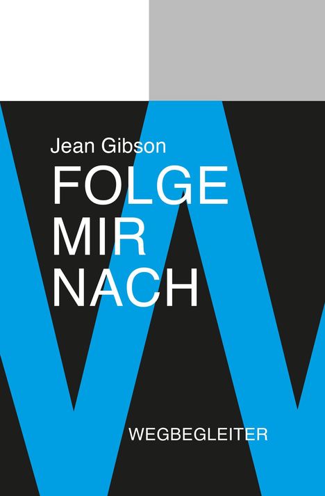 "Jean Gibson, FOLGE MIR NACH, WEGBEGLEITER". Farben: Schwarz, Blau, Weiß und Grau in geometrischem Design.