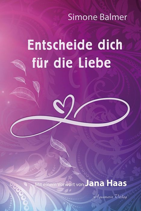 Simone Balmer: Balmer, S: Entscheide dich für die Liebe, Buch