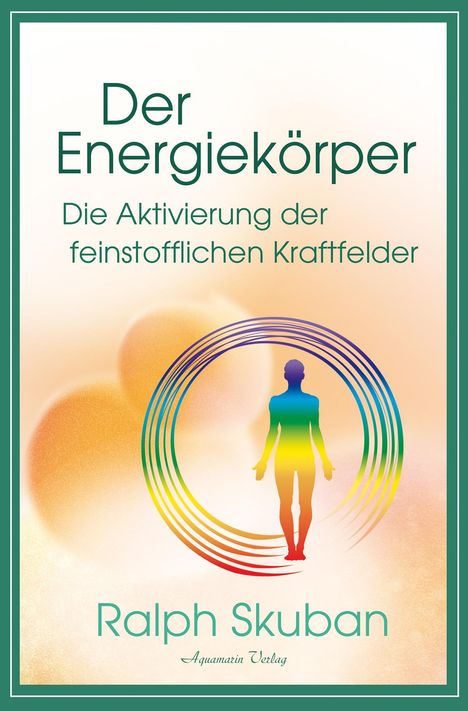 Ralph Skuban: Der Energiekörper - Die Aktivierung der feinstofflichen Kraftfelder, Buch