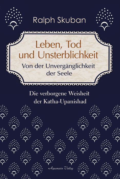 Ralph Skuban: Leben, Tod und Unsterblichkeit - Von der Unvergänglichkeit der Seele, Buch