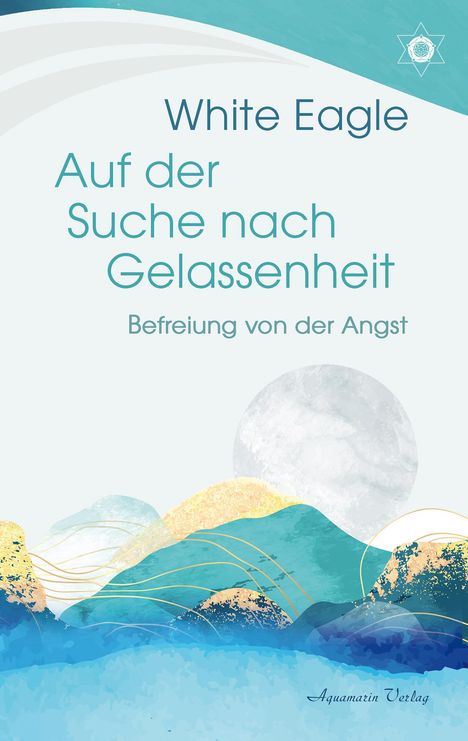 White Eagle: Auf der Suche nach Gelassenheit - Befreiung von der Angst, Buch