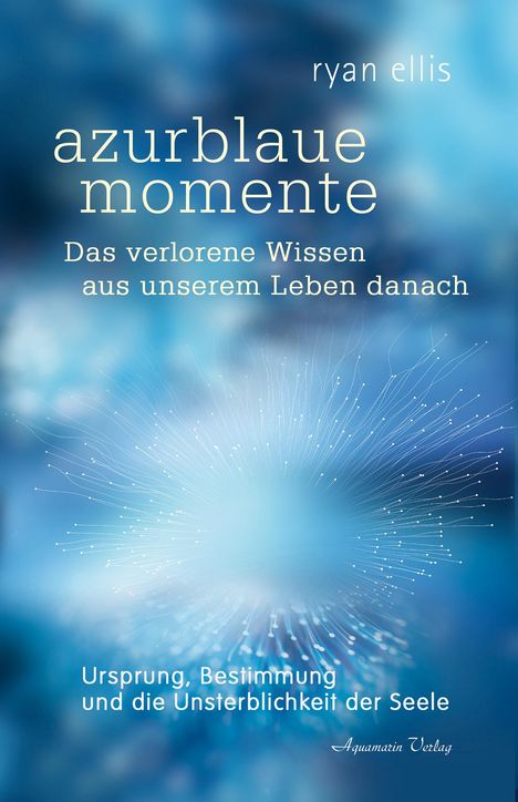 Ryan Ellis: azurblaue momente - Das verlorene Wissen aus unserem Leben danach, Buch