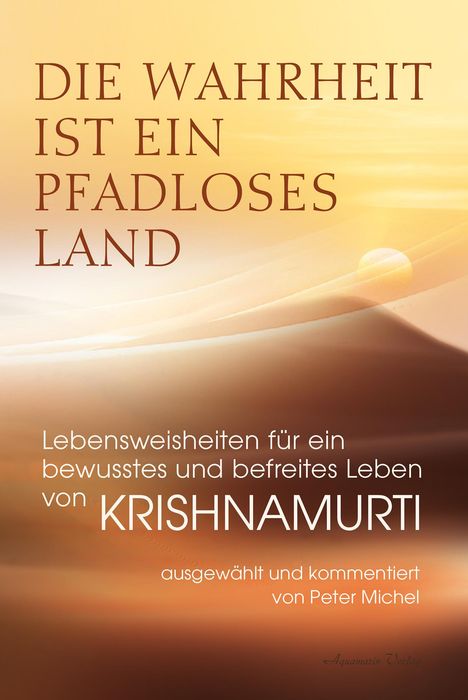 Jiddu Krishnamurti: Die Wahrheit ist ein pfadloses Land - Lebensweisheiten für ein bewusstes und befreites Leben von Krishnamurti, Buch