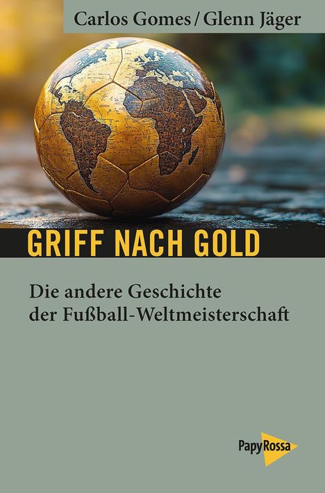 Buchtitel: "Griff nach Gold – Die andere Geschichte der Fußball-Weltmeisterschaft". Fußball als Globus illustriert.