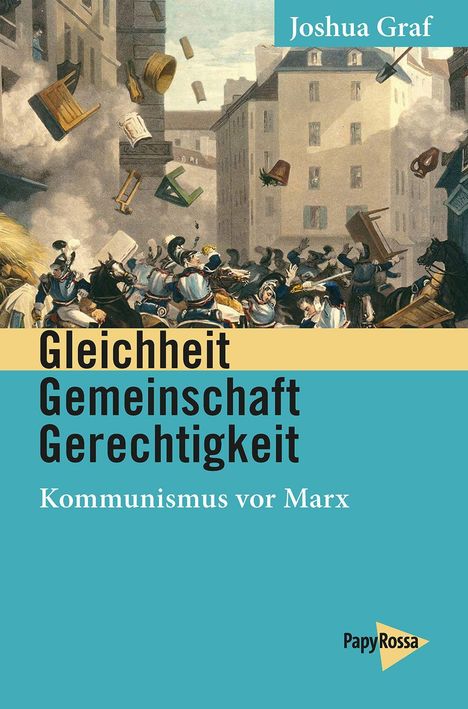 Ein Buchcover mit dem Titel "Gleichheit Gemeinschaft Gerechtigkeit. Kommunismus vor Marx" von Joshua Graf. Historische Szene.