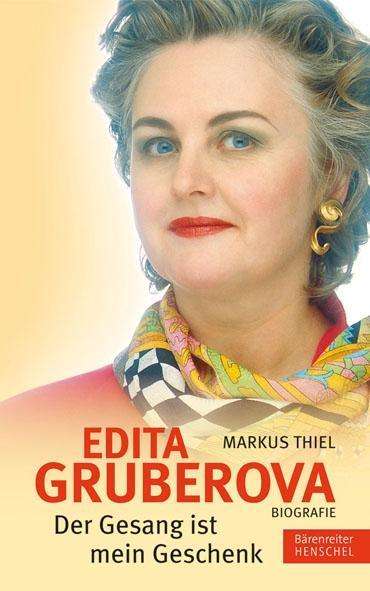 Markus Thiel: Thiel, M: Edita Gruberova - "Der Gesang ist mein Geschenk", Buch