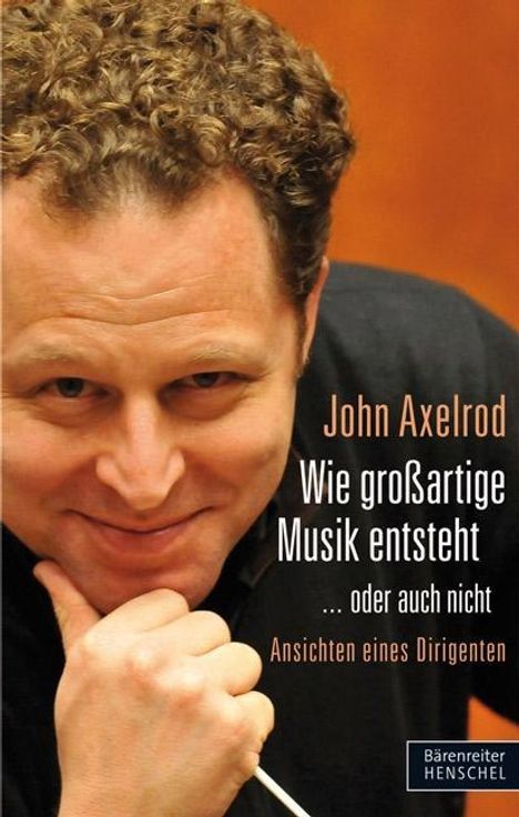 John Axelrod: Wie großartige Musik entsteht ... oder auch nicht, Buch