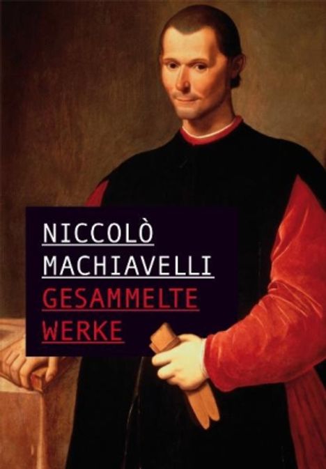 Niccolò Machiavelli: Machiavelli, N: Gesammelte Werke, Buch