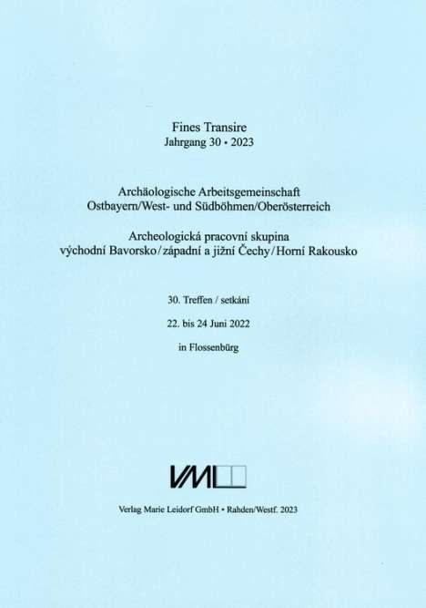Archäologische Arbeitsgemeinschaft Ostbayern /West- und Südböhmen / Fines Transire. Archäologische Arbeitsgemeinschaft Ostbayern /West- und Südböhmen / Oberösterreich, Buch