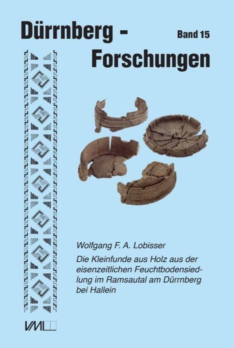 "Dürrnberg - Forschungen Band 15. Wolfgang F. A. Lobisser. Die Kleinfunde aus Holz...Ramsautal am Dürrnberg...Hallein." Oben Text, unten archäologische Holzfunde, links ein geometrisches Muster.