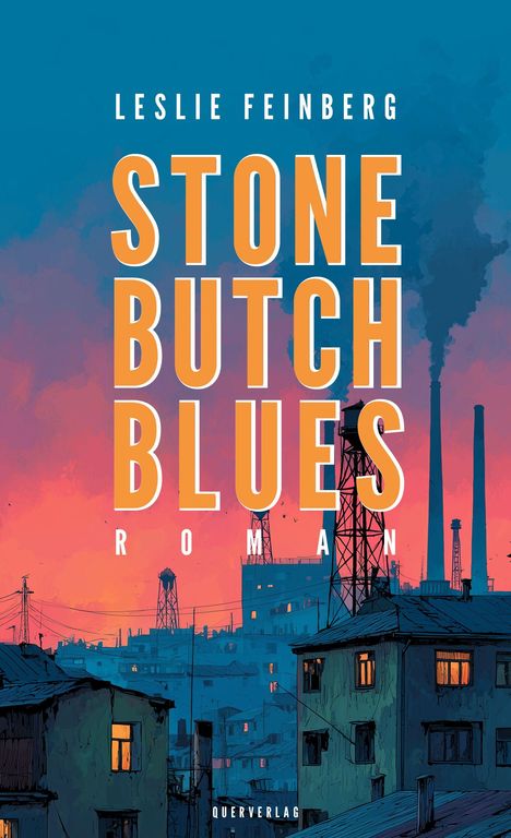 "Stone Butch Blues" von Leslie Feinberg. Illustration: Fabriklandschaft bei Sonnenuntergang, Gebäude und Schornsteine.