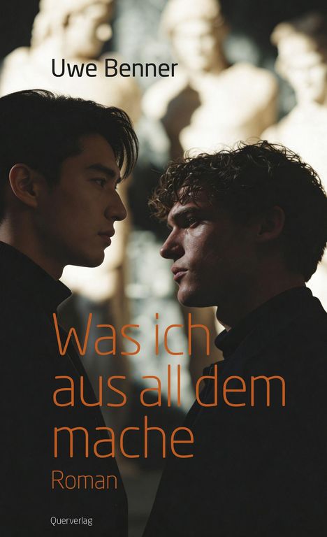 "Uwe Benner. Was ich aus all dem mache. Roman. Querverlag." Zwei Männer schauen sich intensiv an.