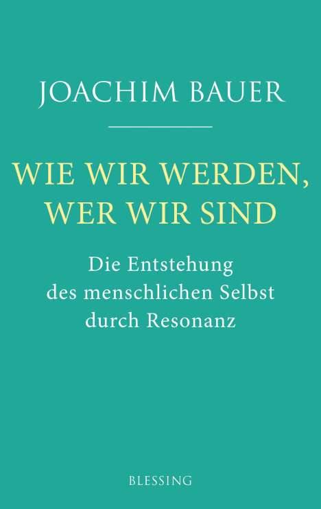 Joachim Bauer: Wie wir werden, wer wir sind, Buch