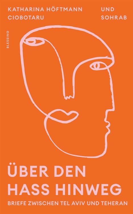 Katharina Höftmann Ciobotaru: Über den Hass hinweg. Briefe zwischen Tel Aviv und Teheran, Buch