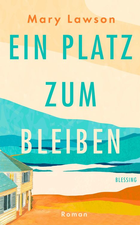 Text: "Mary Lawson, EIN PLATZ ZUM BLEIBEN, Blessing, Roman". 
Illustration: Haus am Strand, Farben beige und türkis.