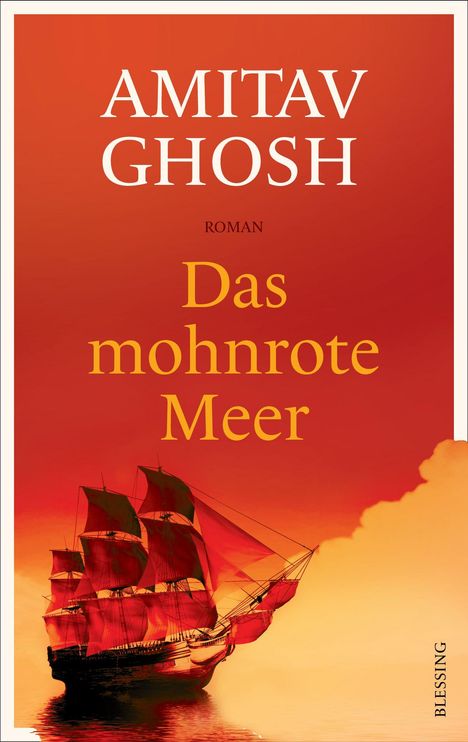 "Amitav Ghosh, Roman: Das mohnrote Meer. Unten ein Segelschiff vor einem rot-orangefarbenen Himmel."