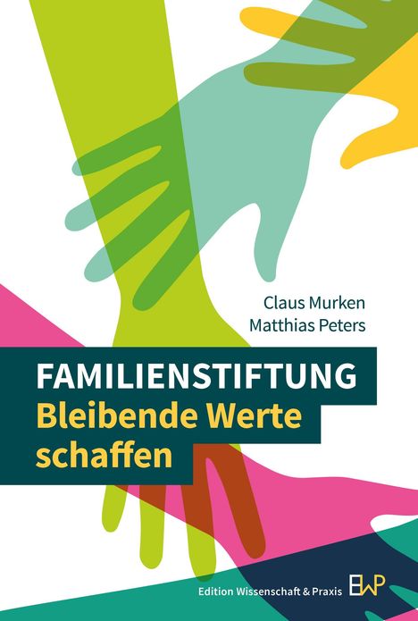 "FAMILIENSTIFTUNG Bleibende Werte schaffen" steht in der Mitte. Bunte überlappende Hände, modernes Design.
