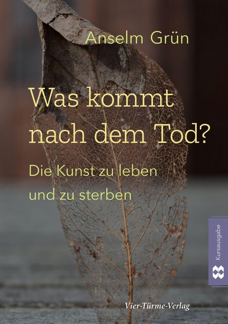 "Anselm Grün. Was kommt nach dem Tod? Die Kunst zu leben und zu sterben. Vier-Türme-Verlag. Ein vertrocknetes Blatt."