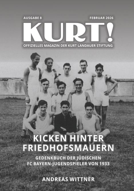 Ausgabe 8, Februar 2026, KURT!, KICKEN HINTER FRIEDHOFSMAUERN, Andreas Wittner. Historisches Fußballteam in Schwarz-Weiß.