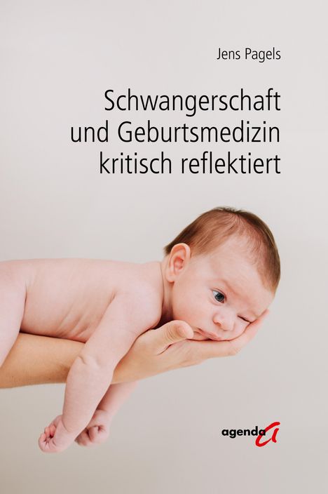 Jens Pagels: Schwangerschaft und Geburtsmedizin kritisch reflektiert, Buch