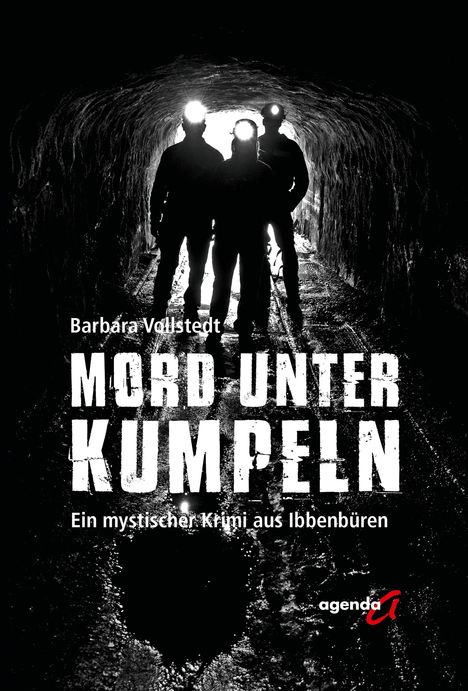 „Barbara Vollstedt, MORD UNTER KUMPELN, Ein mystischer Krimi aus Ibbenbüren.“ Drei silhouettierte Bergleute im Tunnel.